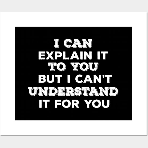 Funny Saying - I Can Explain It To You But I Cant Understand It For You Wall Art by Kudostees